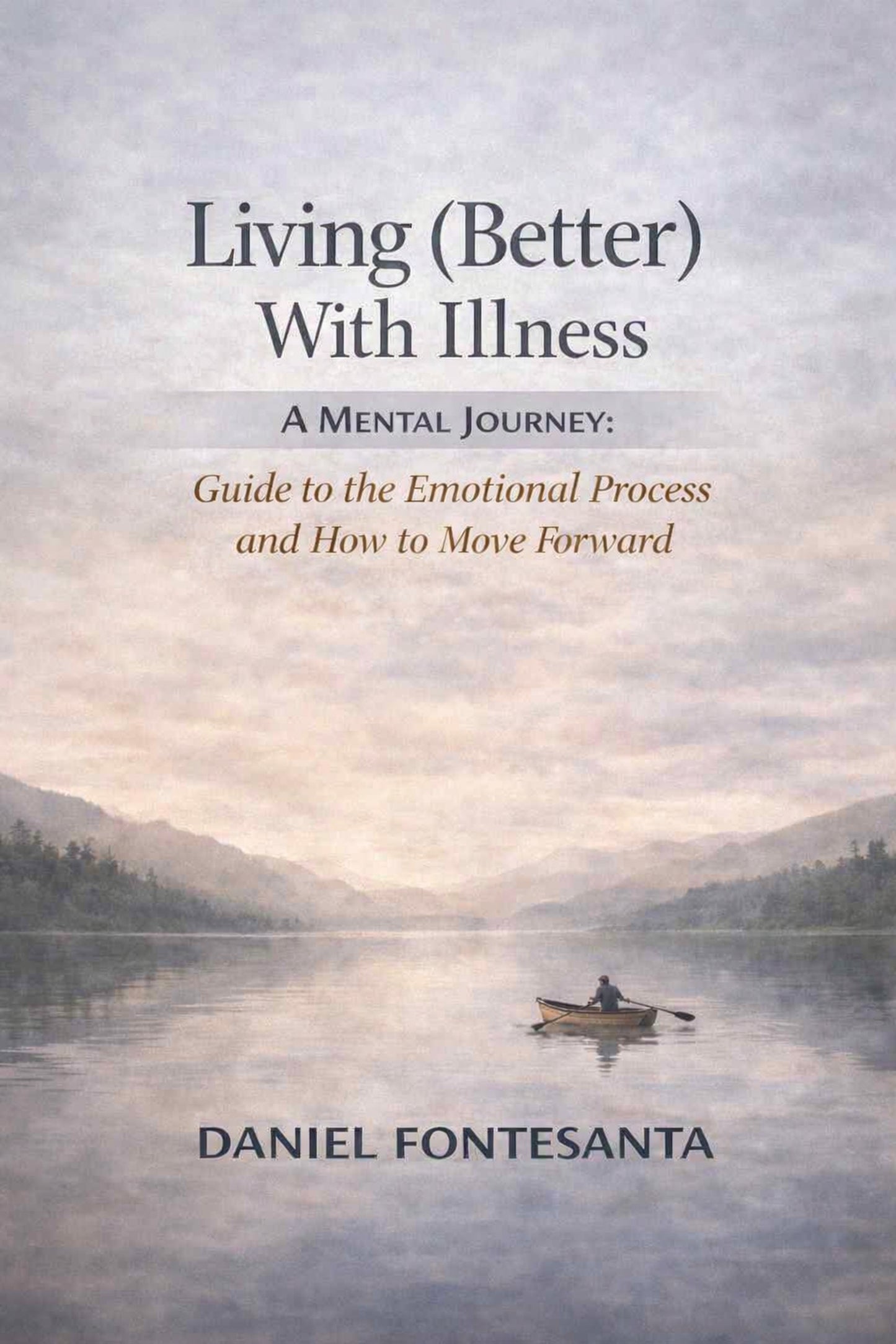 Living (Better) With Illness. A Mental Journey: Guide to the Emotional Process and How to Move Forward