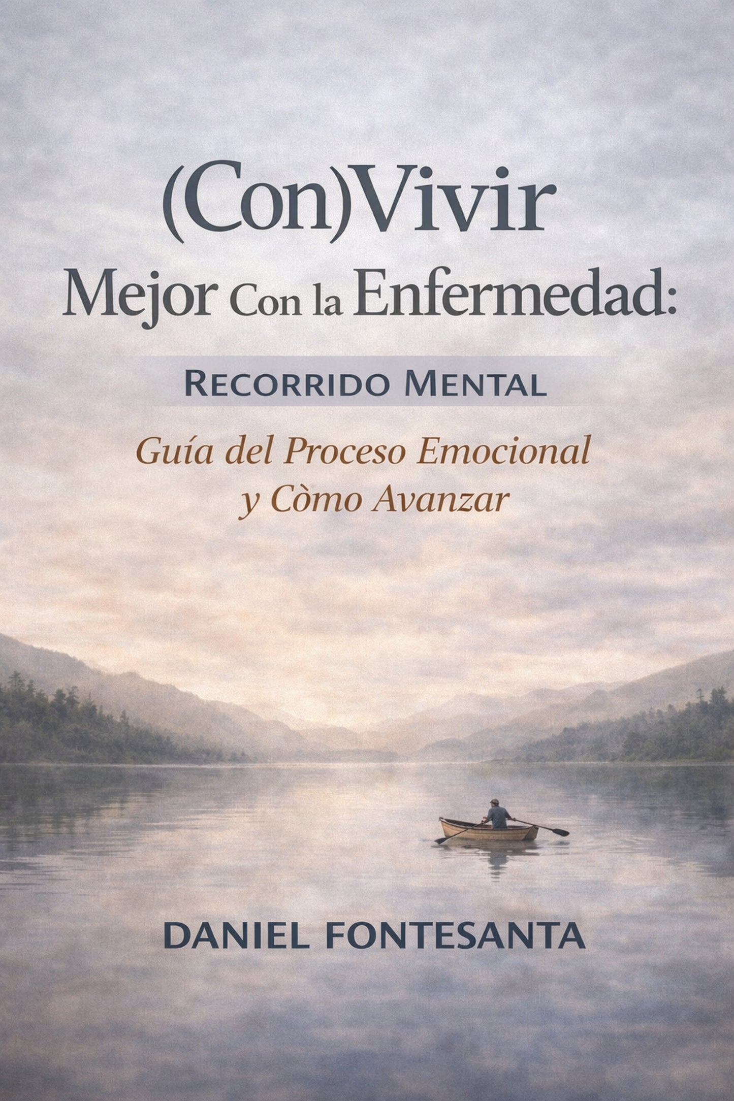 (Con)Vivir Mejor Con la Enfermedad: Recorrido Mental. Guía del Proceso Emocional y Cómo Avanzar