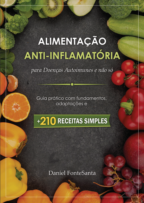 Alimentação Anti-Inflamatória para Doenças Autoimunes e não só - Guia Prático Com Fundamentos, Adaptações e 210 Receitas Simples